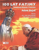 polish book : 100 lat Fa... - Bujak Adam, Jan Machniak ks., Pereira Nelson