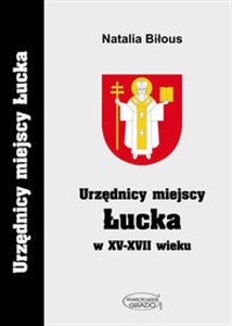 Obrazek Urzędnicy miejscy Łucka w XV-XVII wieku