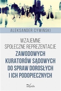 Picture of Wzajemne społeczne reprezentacje zawodowych kuratorów sądowych do spraw dorosłych i ich podopiecznych
