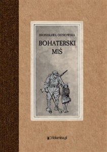 Picture of Bohaterski miś czyli przygody pluszowego niedźwiadka na wojnie