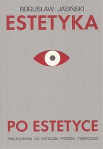 Obrazek Estetyka po estetyce Prolegomena do ontologii procesu twórczego