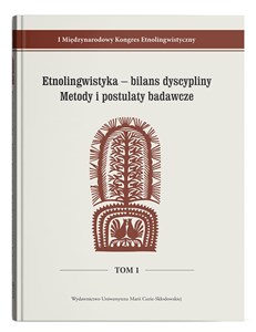 Picture of Etnolingwistyka - bilans dyscypliny. Metody i postulaty badawcze I Międzynarodowy Kongres Etnolingwistyczny Tom 1