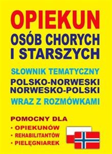 Picture of Opiekun osób chorych i starszych Słownik tematyczny polsko-norweski • norwesko-polski wraz z rozmówkami