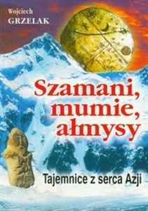 Obrazek Szamani, mumie, ałmysy Tajemnice z serca Azji