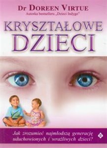 Picture of Kryształowe dzieci Jak zrozumieć najmłodszą generację uduchowionych i wrażliwych dzieci?