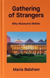 Obrazek Gathering of Strangers Why Museums Matter
