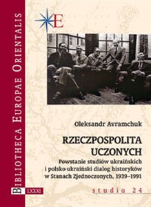 Obrazek Rzeczpospolita uczonych Powstanie studiów ukraińskich i polsko-ukraiński dialog historyków w Stanach Zjednoczonych 1939-1991