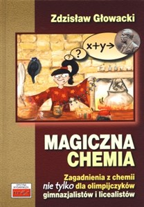 Picture of Magiczna chemia Zagadnienia z chemii nie tylko dla olimpijczyków - gimnazjalistów i licealistów