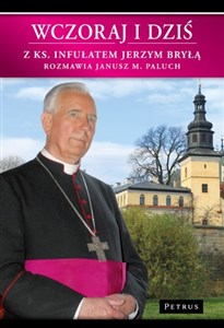 Picture of Wczoraj i dziś Z Ks. Infułatem Jerzym Bryłą rozmawia Janusz M. Paluch