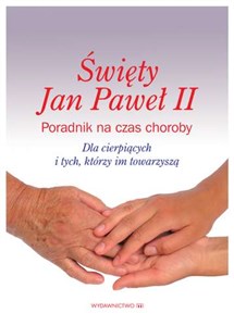 Picture of Święty Jan Paweł II Poradnik na czas choroby Dla cierpiących i tych, którzy im towarzyszą
