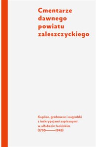 Obrazek Cmentarze dawnego powiatu zaleszczyckiego Kaplice, grobowce i nagrobki z inskrypcjami zapisanymi w alfabecie łacińskim (1790-1945)