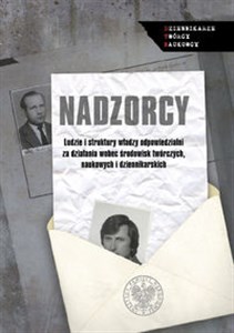 Picture of Nadzorcy Ludzie i struktury władzy odpowiedzialni za działania wobec środowisk twórczych, naukowych i dzienni