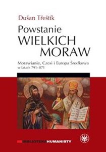Picture of Powstanie Wielkich Moraw Morawianie, Czesi i Europa Środkowa w latach 791-871
