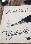Zobacz : Wyskrobki - Antoni Kopff