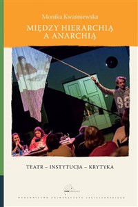 Picture of Między hierarchią a anarchią Teatr – instytucja – krytyka