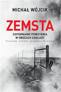 Picture of Zemsta. Zapomniane powstania w obozach Zagłady: Treblinka, Sobibór, Auschwitz-Birkenau