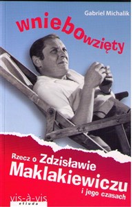 Picture of Wniebowzięty Rzecz o Zdzisławie Maklakiewiczu i jego czasach