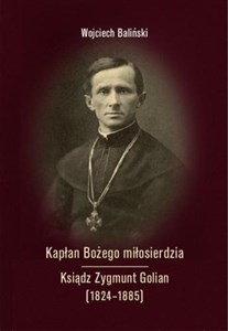 Obrazek Kapłan Bożego miłosierdzia Ksiądz Zygmunt Golian (1824-1885)