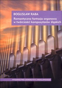 Picture of Romantyczna fantazja organowa w twórczości kompozytorów śląskich