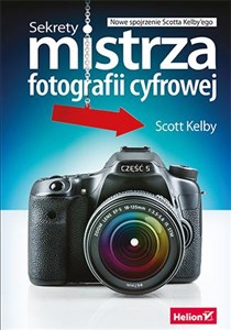 Obrazek Sekrety mistrza fotografii cyfrowej Nowe spojrzenie Scotta Kelby'ego