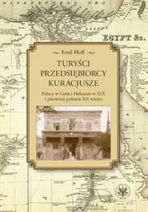 Picture of Turyści, przedsiębiorcy, kuracjusze Polacy w Gizie i Heluanie w XIX i pierwszej połowie XX wieku