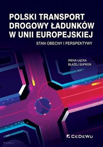 Obrazek Polski transport drogowy ładunków w Unii Europejskiej Stan obecny i perspektywy