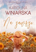 Polska książka : Na zawsze.... - Karolina Winiarska