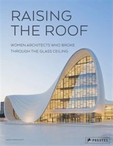 Picture of Raising the Roof Women Architects Who Broke Through the Glass Ceiling