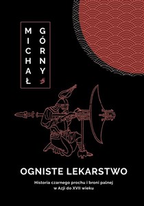 Obrazek Ogniste lekarstwo. Historia czarnego prochu..