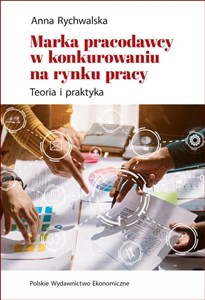 Obrazek Marka pracodawcy w konkurowaniu na rynku pracy. Teoria i praktyka