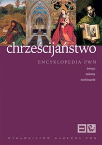 Picture of Chrześcijaństwo. Encyklopedia PWN Święci, zakony, sanktuaria.