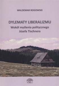 Obrazek Dylematy liberalizmu Wokół myślenia politycznego Józefa Tischnera