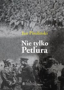 Picture of Nie tylko Petlura Kwestia ukraińska w polskiej polityce zagranicznej w latach 1918-1923