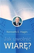Książka : Jak uwolni... - Kenneth E. Hagin