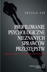 Picture of Profilowanie psychologiczne nieznanych sprawców przestępstw Paradygmat i studium przypadku