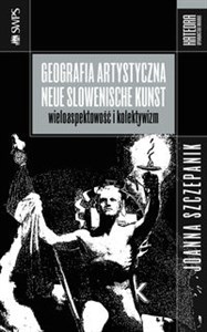 Picture of Geografia artystyczna Neue Slowenische Kunst Wieloaspektowość i kolektywizm