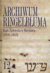 Obrazek Archiwum Ringelbluma Tom 12 Rada Żydowska w Warszawie (1939-1943)