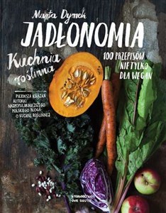 Obrazek Jadłonomia Kuchnia roślinna - 100 przepisów nie tylko dla wegan