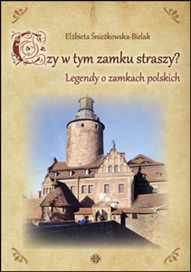 Picture of Czy w tym zamku straszy? Legendy o zamkach polskich