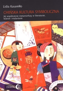 Picture of Chińska kultura symboliczna Jej współczesne metamorfozy w literaturze, teatrze i malarstwie