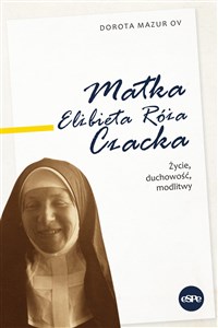 Picture of Matka Elżbieta Róża Czacka Życie, duchowość, modlitwy
