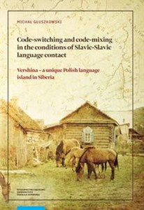 Picture of Code-switching and code-mixing in the conditions of Slavic-Slavic language contact Vershina – a unique Polish language island in Siberia