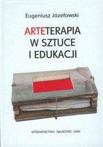 Picture of Arteterapia w sztuce i edukacji Praktyka oddziaływań arteterapeutycznych z zastosowaniem kreacji plastycznej