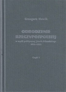 Picture of Odrodzenie Rzeczypospolitej w myśli politycznej Józefa Piłsudskiego 1918-1922 / Volumen