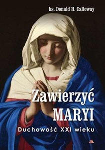 Picture of Zawierzyć Maryi. Duchowość XXI wieku