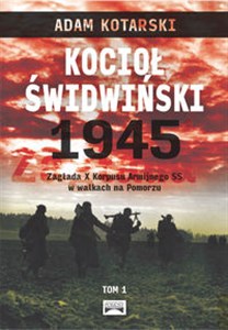 Obrazek Kocioł świdwiński 1945 Zagłada X Korpusu Armijnego SS w walkach na Pomorzu