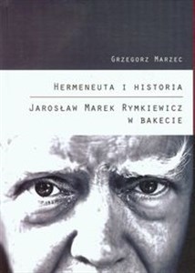 Picture of Hermeneuta i historia Jarosław Marek Rymkiewicz w Bakecie