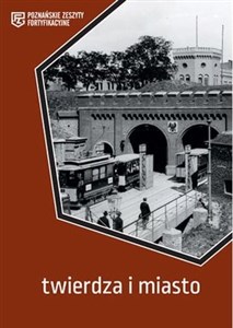 Picture of Twierdza i miasto. Poznańskie Zeszyty Fortyfikacyjne