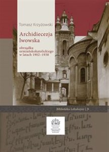 Obrazek Archidiecezja lwowska obrządku ormiańskokatolickiego w latach 1902 - 1938