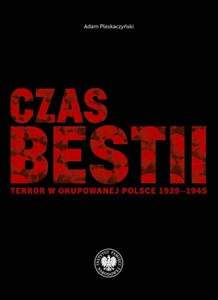 Picture of Czas bestii Terror w okupowanej Polsce 1939-1945